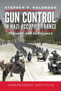 Hardcover Gun Control in Nazi-Occupied France: Tyranny and Resistance Book