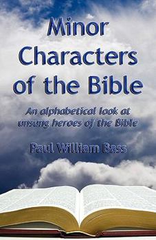 Paperback Minor Charcters of the Bible: An alphabetical look at unsung heroes of the Bible Book