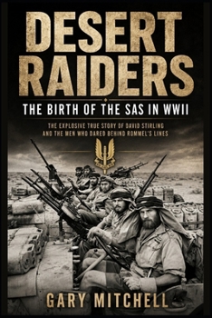Desert Raiders: The Birth of the SAS in WWII