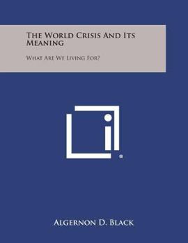 Paperback The World Crisis and Its Meaning: What Are We Living For? Book
