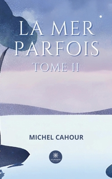 La mer parfois: Tome II (French Edition)