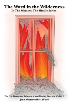 Hardcover The Word in the Wilderness: In the Window: The Simple Series The Old Testament Tabernacle and Finding Yourself Within It Book