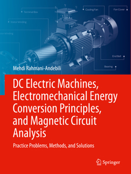 Paperback DC Electric Machines, Electromechanical Energy Conversion Principles, and Magnetic Circuit Analysis: Practice Problems, Methods, and Solutions Book