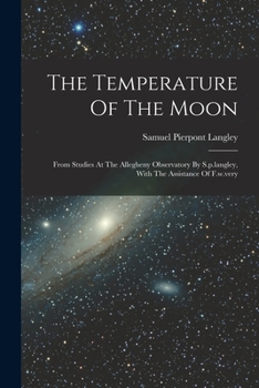 Paperback The Temperature Of The Moon: From Studies At The Allegheny Observatory By S.p.langley, With The Assistance Of F.w.very Book