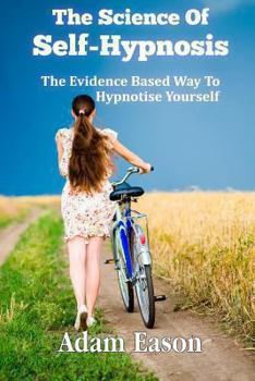 Paperback The Science Of Self-Hypnosis: The Evidence Based Way To Hypnotise Yourself Book