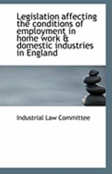 Legislation Affecting the Conditions of Employment in Home Work and Domestic Industries in England