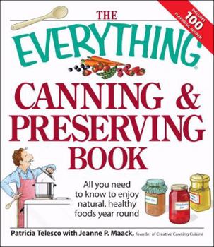 Paperback The Everything Canning & Preserving Book: All You Need to Know to Enjoy Natural, Healthy Foods Year Round Book