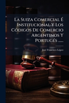 Paperback La Suiza Comercial É Institucional Y Los Códigos De Comercio Argentinos Y Portugés ...... [Spanish] Book