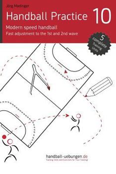 Paperback Handball Practice 10 - Modern speed handball: Fast adjustment to the 1st and 2nd wave Book