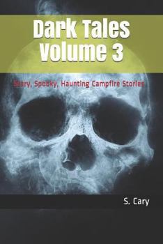 Paperback Dark Tales Volume 3: Scary, Spooky, Haunting Campfire Stories Book