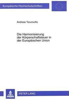 Paperback Die Harmonisierung Der Koerperschaftsteuer in Der Europaeischen Union [German] Book