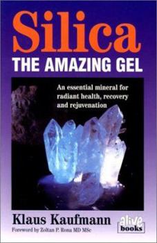 Paperback Silica: The Amazing Gel: An Essential Mineral for Radiant Health Recovery and Rejuvenation Book