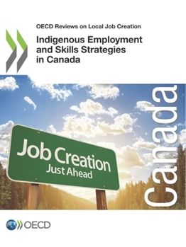 OECD Reviews on Local Job Creation Indigenous Employment and Skills Strategies in Canada