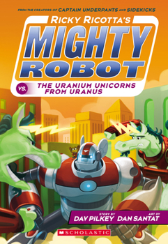 Paperback Ricky Ricotta's Mighty Robot vs. the Uranium Unicorns from Uranus (Ricky Ricotta's Mighty Robot #7): Volume 7 Book