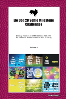 Elo Dog 20 Selfie Milestone Challenges: Elo Dog Milestones for Memorable Moments, Socialization, Indoor & Outdoor Fun, Training Volume 4