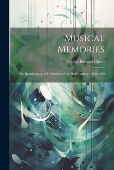 Paperback Musical Memories: My Recollections of Celebrities of the Half Century, 1850-1900 Book