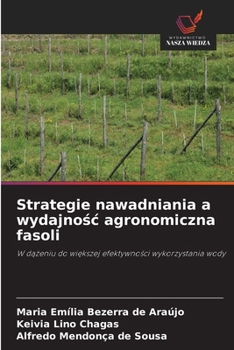 Strategie nawadniania a wydajnosc agronomiczna fasoli (Polish Edition)