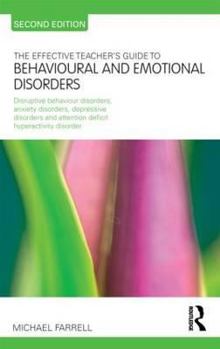 Paperback The Effective Teacher's Guide to Behavioural and Emotional Disorders: Disruptive Behaviour Disorders, Anxiety Disorders, Depressive Disorders, and Att Book