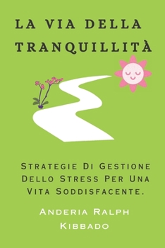 Paperback La Via Della Tranquillità: Strategie Di Gestione Dello Stress Per Una Vita Soddisfacente. [Italian] Book