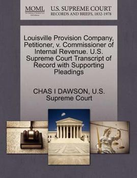 Paperback Louisville Provision Company, Petitioner, V. Commissioner of Internal Revenue. U.S. Supreme Court Transcript of Record with Supporting Pleadings Book