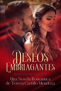 Paperback Deseos Embriagantes: Una Novela Romántica de Teresa Castillo Mendoza [Spanish] Book