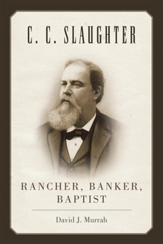 Paperback C.C. Slaughter: Rancher, Banker, Baptist Book