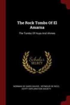The Rock Tombs Of El Amarna: The Tombs Of Huya And Ahmes - Book #15 of the Archaeological Survey of Egypt
