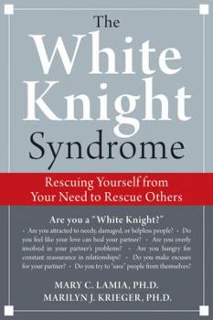 Paperback White Knight Syndrome: Rescuing Yourself from Your Need to Rescue Others Book