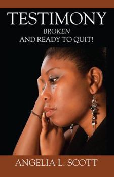 Paperback Testimony: Broken And Ready To Quit Book