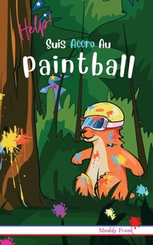 Help ! Suis Accro Au Paintball: Roman humour pour enfants 8 à 12 ans avec thèmes d'animaux, montagne et sport. (Magali Marmotte Série) (French Edition)