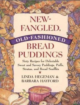 Paperback New-Fangled, Old-Fashioned Bread Puddings: Sixty Recipes for Delectable Sweet and Savory Puddings, Puffs, Stratas, and Bread Souffles Book