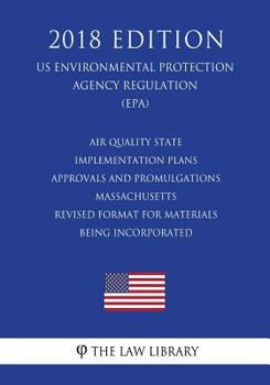 Air Quality State Implementation Plans - Approvals and Promulgations - Massachusetts - Revised Format for Materials Being Incorporated (US ... Agency Regulation) (EPA)
