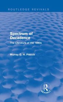 Hardcover Spectrum of Decadence (Routledge Revivals): The Literature of the 1890s Book