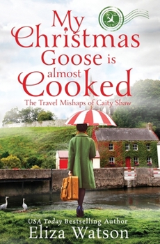 My Christmas Goose Is Almost Cooked - Book #3 of the Travel Mishaps of Caity Shaw