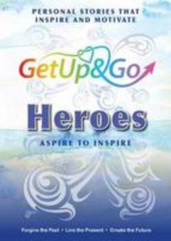 Paperback Get Up and Go Heroes: Personal Stories That Inspire and Motivate Book
