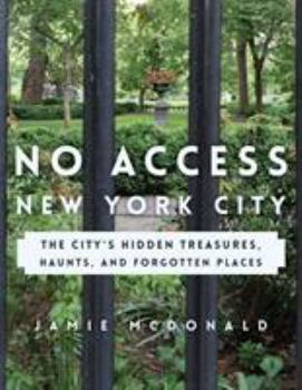 Paperback No Access New York City: The City's Hidden Treasures, Haunts, and Forgotten Places Book