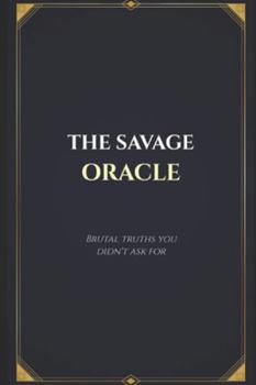 Paperback The Savage Oracle: Brutal truths you didn't ask for Book
