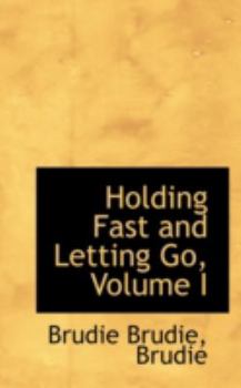 Paperback Holding Fast and Letting Go, Volume I Book