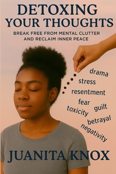Paperback Detoxing Your Thoughts: Break Free From Mental Clutter & Reclaim Inner Peace Book