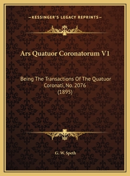 Hardcover Ars Quatuor Coronatorum V1: Being The Transactions Of The Quatuor Coronati, No. 2076 (1895) Book