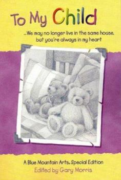 To My Child: We May No Longer Live in the Same House, but You're Always in My Heart : A Collection of Poems (Teens & Young Adults)