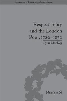 Paperback Respectability and the London Poor, 1780-1870: The Value of Virtue Book