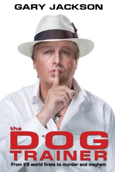 The Dog Trainer: From K9 world firsts to murder and mayhem