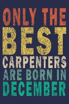 Only The Best Carpenters Are Born In December: Funny Vintage Carpenter Woodworking Gift Journal