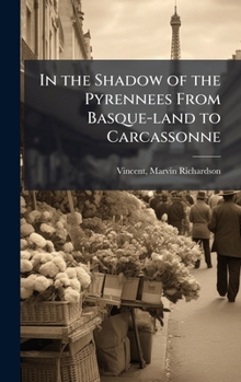 Hardcover In the Shadow of the Pyrennees From Basque-land to Carcassonne Book