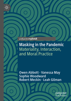 Hardcover Masking in the Pandemic: Materiality, Interaction, and Moral Practice Book