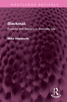Hardcover Blackmail: Publicity and Secrecy in Everyday Life Book