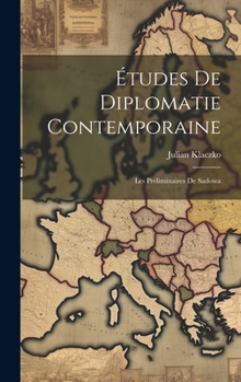 Hardcover Études De Diplomatie Contemporaine: Les Préliminaires De Sadowa [French] Book