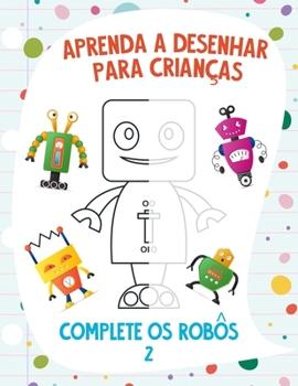 Paperback Aprenda a Desenhar para Crianças - Complete os Robôs 2 [Portuguese] Book