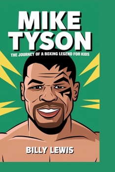 Mike Tyson: The Journey of a Boxing Legend for Kids